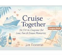 Cruise Together - 54 Fill-In Coupons for Love, Fun & Ocean Memories: Romantic and Fun Prompts for Couples, Friends or Family. Perfect Gift for ... or Cruise Holidays (Coupon Books)