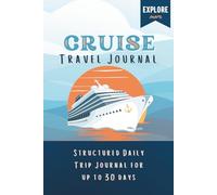 Cruise Travel Journal: Cruising Memory Book Log with 30 Daily Structured Entry Pages and Page for Keepsakes and Photos - Track Ports, Foods, Souvenirs, Excursions and More for All Ages