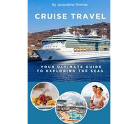 Cruise Travels: Your Ultimate Guide to Exploring The Seas