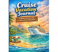 Cruise Vacation Journal: A Memory Book for Days at Sea and Port Adventures
