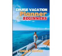 Cruise Vacation Planner for Beginners: A Simple Guide to Choosing the Right Cruise, Planning Your Budget, Selecting Shore Excursions, and Enjoying Your First Voyage (Top Notch Cruising Companion)