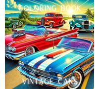 Cruisin’ Classics: Vintage Cars Coloring Book for Kids & Adults: A Stunning Collection of Vintage Cars to Color and Enjoy