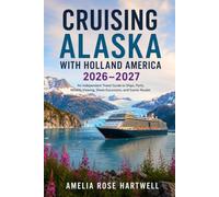 Cruising Alaska with Holland America 2026-2027: An Independent Travel Guide to Ships, Ports, Wildlife Viewing, Shore Excursions, and Scenic Routes