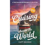 Cruising Around The World: A True Sailing Adventure of Life at Sea
