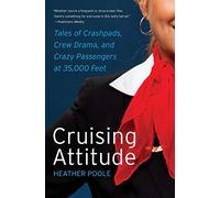 Cruising Attitude: Tales of Crashpads, Crew Drama, and Crazy Passengers at 35,000 Feet