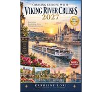 CRUISING EUROPE WITH VIKING RIVER CRUISES 2027 (full color): The Unofficial Grand European Tour Guide from Amsterdam to Budapest: Cologne, Rhine Gorge Castles, Nuremberg and Vienna | Port Plans, Walk