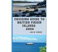 CRUISING GUIDE TO BRITISH VIRGIN ISLANDS 2026: Everything You Need to Cruise the British Virgin Islands Safely and Smoothly