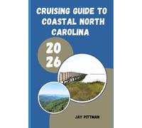CRUISING GUIDE TO COASTAL NORTH CAROLINA 2026: Coastal Routes, Nautical Charts, Fishing Villages, and Insider Advice for an Unforgettable North Carolina Cruise