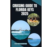 CRUISING GUIDE TO FLORIDA KEYS 2025: Charting Coastal Dreams and Hidden Anchorages from Key Largo to Key West