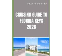 CRUISING GUIDE TO FLORIDA KEYS 2026: Navigating Hidden Anchorages, Scenic Routes, and Island Adventures with Confidence