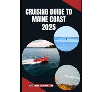 CRUISING GUIDE TO MAINE COAST 2025: Tides and Traditions: Exploring the Harbors, Isles, and Maritime Spirit of Maine