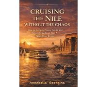 Cruising River Nile Without the Chaos: How to Navigate Touts, Tombs and Temples Crowds on Your Egypt River Cruise
