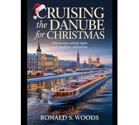 Cruising the Danube for Christmas: Discovering Yuletide Lights and Riverfront Celebrations