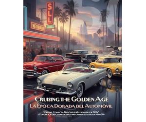 Cruising the Golden Age: The '50s Era - Classic Cars to Color - La Época Dorada del Automóvil: A bilingual journey (Spanish/English) to revive the ... designs. Perfect for the whole family!