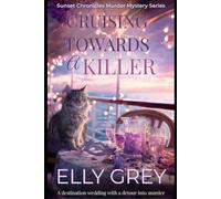 Cruising Towards a Killer: A destination wedding with a detour into murder. (The Sunset Chronicles Murder Mystery Series)