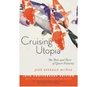 Cruising Utopia 10th Anniversary Edition: The Then And There Of Queer