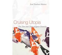 Cruising Utopia: The Then and There of Queer Futurity (Sexual Cultures)