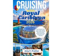 Cruising with Royal Caribbean 2026: The Complete First-Time Cruise Guide to Ships, Cabins, Dining, Shore Excursions, Money-Saving Tips, and Stress-Free Planning
