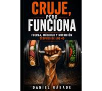 CRUJE, PERO FUNCIONA: Fuerza, músculo y nutrición después de los 40