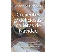 Crujientes y deliciosas galletas de Navidad: Recetas sabrosas y poco utilizadas. Para principiantes y avanzados y cualquier dieta