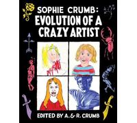 Crumb, Sophie - SOPHIE CRUMB EVOLUTION OF A CRAZY ARTIST HC