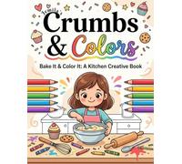Crumbs & Colors - Bake It & Color It: A Kitchen Creative Book