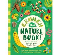 Crunch This Nature Book!: A Wild Outdoor Journal with 45 Activities