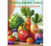 Crunchy Garden Colors / Colori Croccanti del Giardino: My First Vegetables & Colors Italian English Coloring Book for Kids Ages 3-10 (Italian For Kids Coloring Book Series)