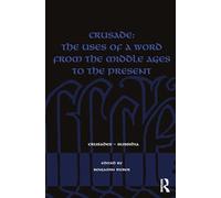 Crusade: The Uses of a Word from the Middle Ages to the Present (Crusades - Subsidia)