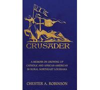 Crusader: A Memoir on Growing Up Catholic and African-American in Rural Northeast Louisiana