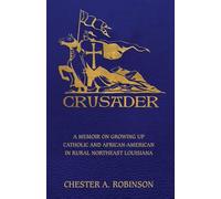 Crusader: A Memoir on Growing Up Catholic and African-American in Rural Northeast Louisiana