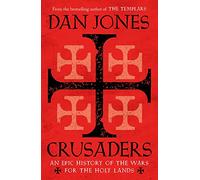 Crusaders: An Epic History of the Wars for the Holy Lands