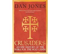 Crusaders: An Epic History of the Wars for the Holy Lands