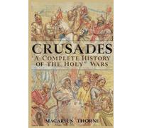 Crusades: A Complete History of the Holy Wars