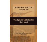 Crusades History Unveiled: The Epic Struggle for the Holy Land