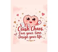 Crush Chaos. Own Your Time. Design Your Life: cute planner