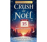 CRUSH DE NOËL - 25 JOURS POUR LUI AVOUER: une Romance de l’Avent tendre et lumineuse, un roman de Noël feel-good où chaque jour rapproche deux cœurs sous la neige.