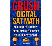 CRUSH DIGITAL SAT MATH: 120 High-Frequency Problems & the Steps to Your Best Score