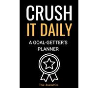 Crush It Daily: A Goal-Getter's Planner