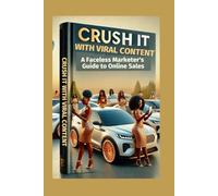 Crush It with Viral Content: A Faceless Marketer's Guide to Online Sales