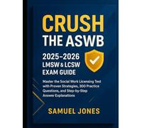 Crush the ASWB: 2025-2026 LMSW & LCSW Exam Guide: Master the Social Work Licensing Test with Proven Strategies, 300 Practice Questions, and Step-by-Step Answer Explanations