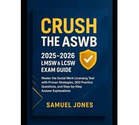 Crush the ASWB: 2025-2026 LMSW & LCSW Exam Guide: Master the Social Work Licensing Test with Proven Strategies, 300 Practice Questions, and Step-by-Step Answer Explanations