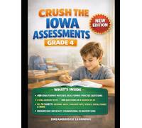 Crush the Iowa Assessments Grade 4: Build confidence, stamina, and test-day calm through 400 real-format questions