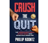 Crush the Quit: The Unbreakable Habits of Navy Seals Who Never Fold Under Fire