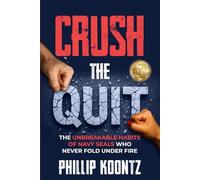 Crush the Quit: The Unbreakable Habits of Navy Seals Who Never Fold Under Fire (Built Not Born Series)