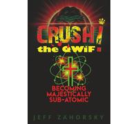 CRUSH! the QWiF • Quantum Spirituality & Law of Attraction: Becoming Majestically Sub-Atomic • Unlocking the Secret to Higher Consciousness