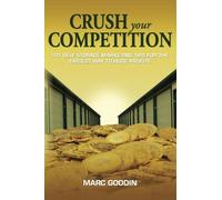 Crush Your Competition: 101 Self Storage Marketing Tips For The Fastest Way To Huge Profits. by Marc Goodin (2013-03-06)