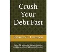 Crush Your Debt Fast: A Gen Z & Millennial Guide to Building Credit and Achieving Financial Freedom