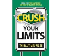 Crush Your Limits: Break Free From Limitations and Achieve Your True Potential: 2 (Success principles)