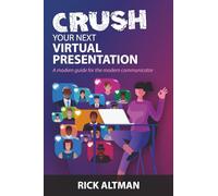 Crush Your Next Virtual Presentation: A Modern Guide for the Modern Communicator